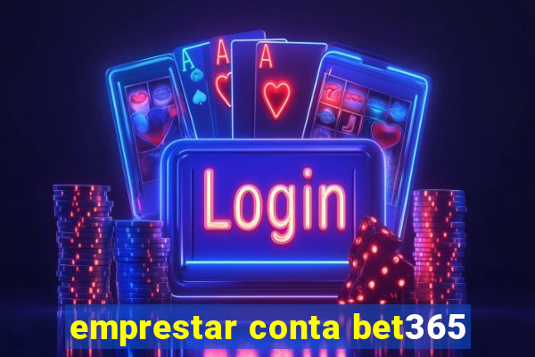 emprestar conta bet365